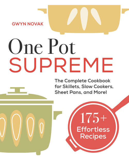 Book cover of One Pot Supreme: The Complete Cookbook for Skillets, Slow Cookers, Sheet Pans, and More!