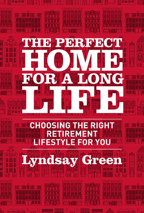 Book cover of The Perfect Home for a Long Life: Choosing the Right Retirement Lifestyle for You