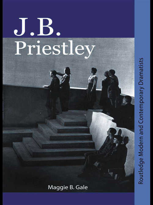 J.B. Priestley: Routledge Modern And Contemporary Dramatists (Routledge Modern and Contemporary Dramatists)