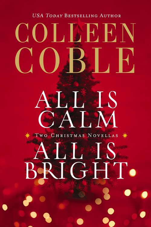 Book cover of All Is Calm, All Is Bright: A Colleen Coble Christmas Collection