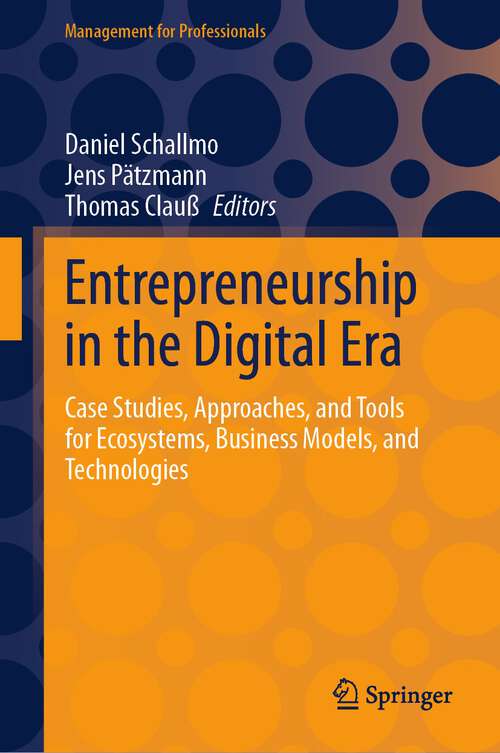 Book cover of Entrepreneurship in the Digital Era: Case Studies, Approaches, and Tools for Ecosystems, Business Models, and Technologies (1st ed. 2023) (Management for Professionals)
