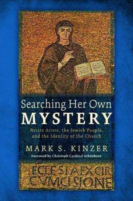 Searching Her Own Mystery: Nostra Aetate, the Jewish People, and the Identity of the Church