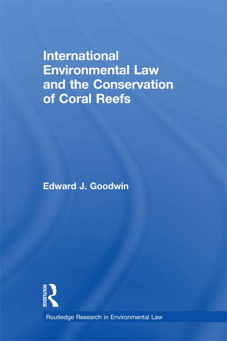 Book cover of International Environmental Law and the Conservation of Coral Reefs (Routledge Research in International Environmental Law)