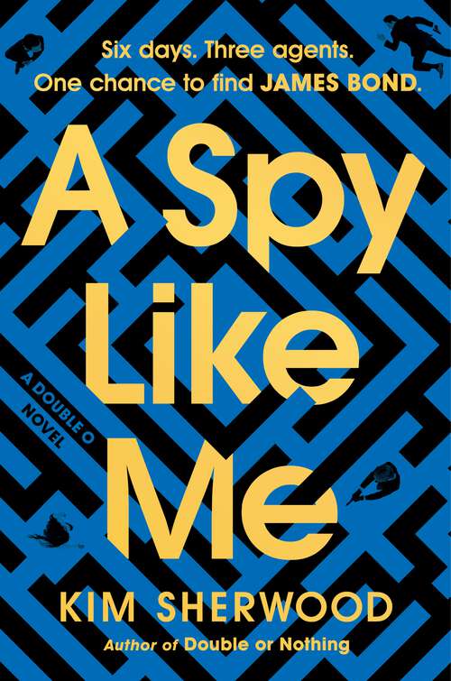 Book cover of A Spy Like Me: Six days. Three agents. One chance to find James Bond. (Double O #2)