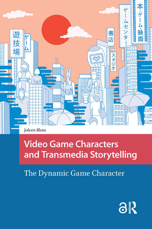 Book cover of Video Game Characters and Transmedia Storytelling: The Dynamic Game Character (1) (Games and Play)