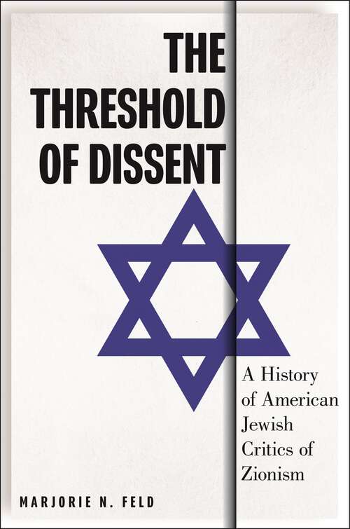 Book cover of The Threshold of Dissent: A History of American Jewish Critics of Zionism (Goldstein-Goren Series in American Jewish History)