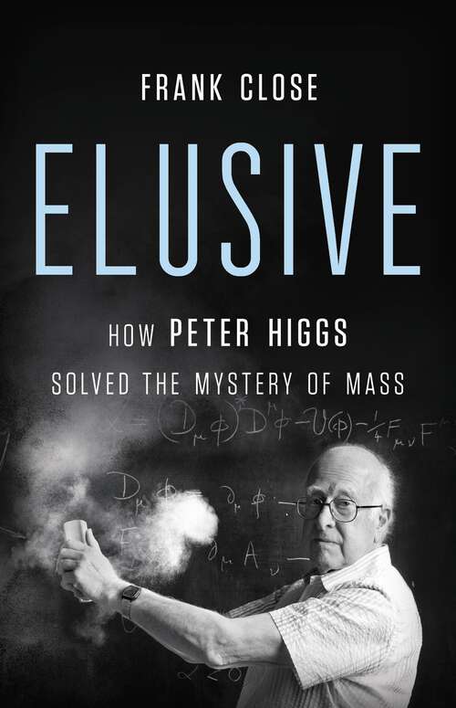 Book cover of Elusive: How Peter Higgs Solved the Mystery of Mass