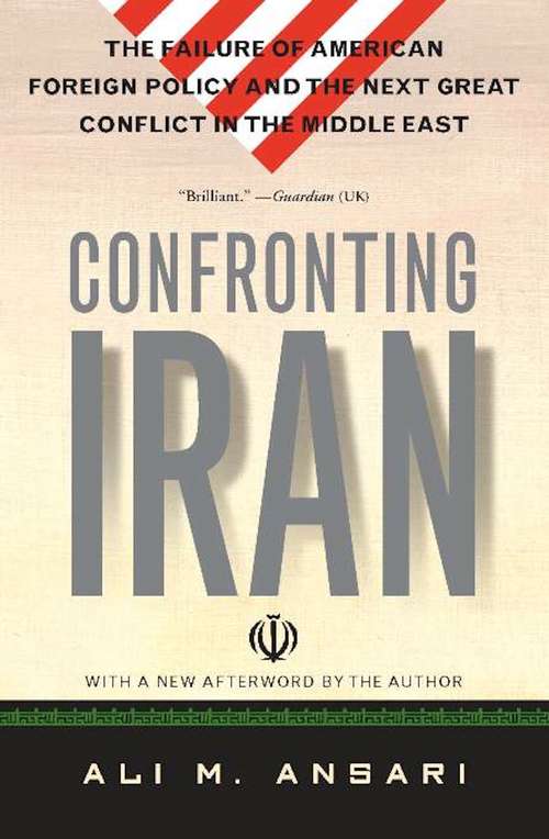 Book cover of Confronting Iran: The Failure of American Foreign Policy and the Next Great Crisis in the Middle East