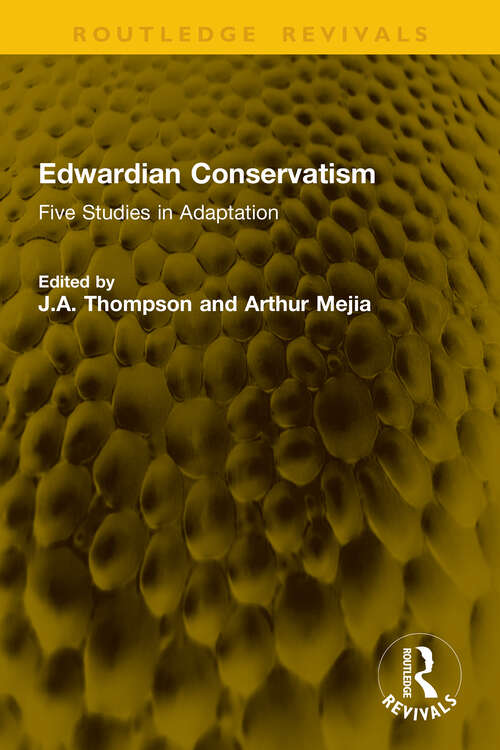 Book cover of Edwardian Conservatism: Five Studies in Adaptation (1) (Routledge Revivals)