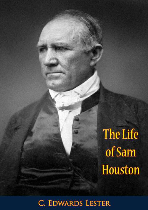 Book cover of The Life of Sam Houston: (The Only Authentic Memoir of Him Ever Published)
