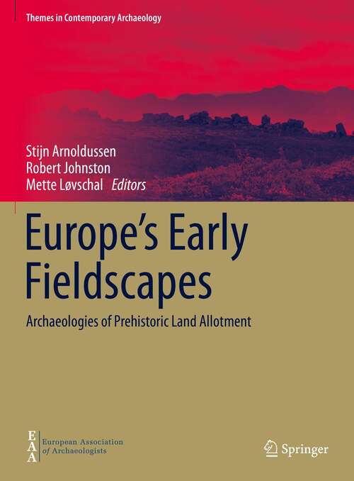 Book cover of Europe's Early Fieldscapes: Archaeologies of Prehistoric Land Allotment (1st ed. 2021) (Themes in Contemporary Archaeology)