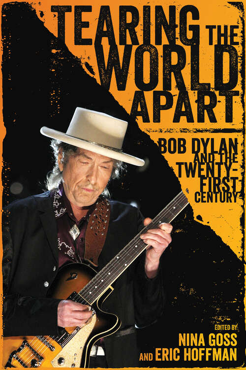 Book cover of Tearing the World Apart: Bob Dylan and the Twenty-First Century (EPub Single) (American Made Music Series)