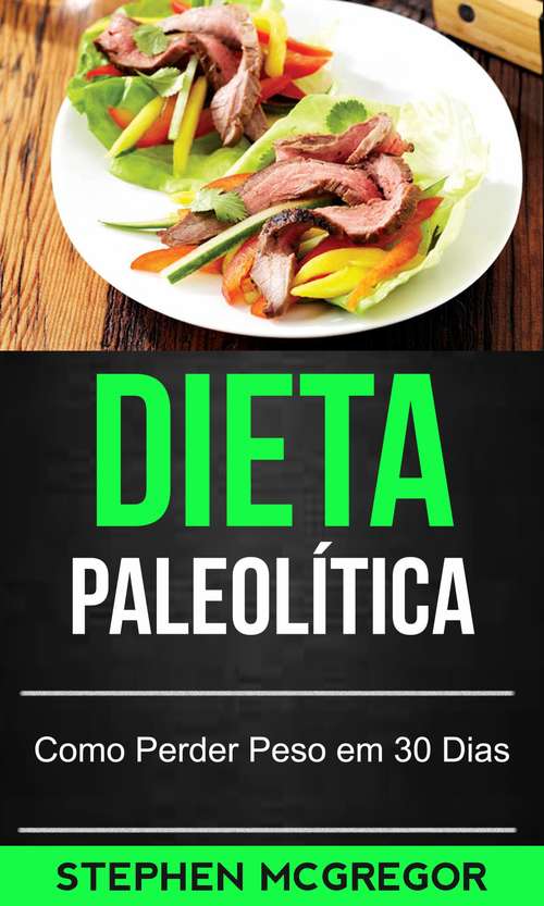 Book cover of Dieta Paleolítica: Como Perder Peso em 30 Dias