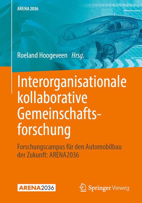 Book cover of Interorganisationale kollaborative Gemeinschaftsforschung: Forschungscampus für den Automobilbau der Zukunft: ARENA2036 (1. Aufl. 2022) (ARENA2036)