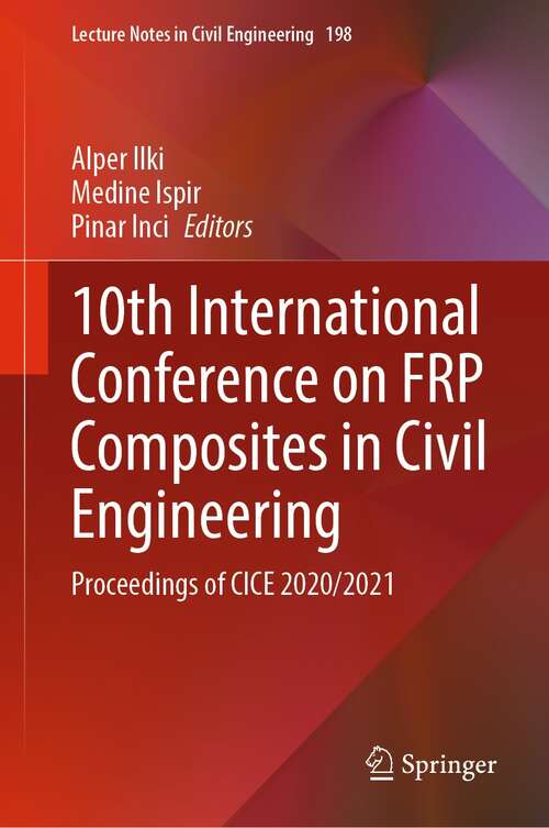Book cover of 10th International Conference on FRP Composites in Civil Engineering: Proceedings of CICE 2020/2021 (1st ed. 2022) (Lecture Notes in Civil Engineering #198)
