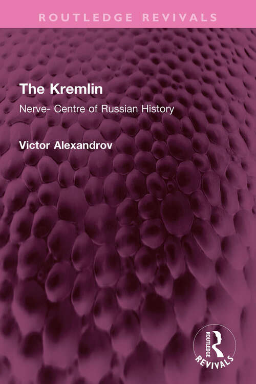 Book cover of The Kremlin: Nerve- Centre of Russian History (Routledge Revivals)