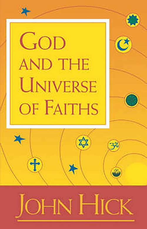 God and the Universe of Faiths: Essays In The Philosophy Of Religion
