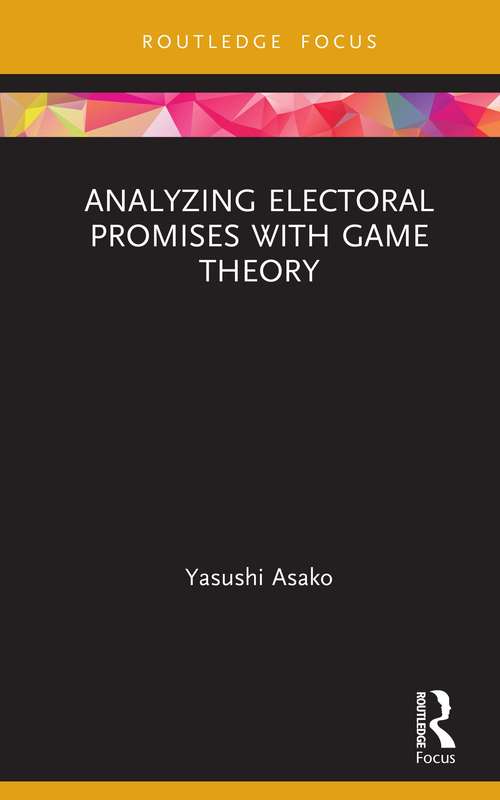 Book cover of Analyzing Electoral Promises with Game Theory (Routledge Focus on Economics and Finance)