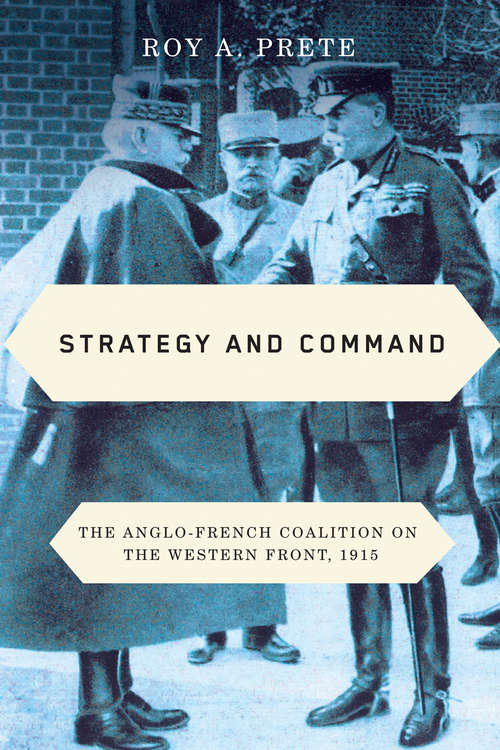 Strategy and Command: The Anglo-French Coalition on the Western Front, 1915