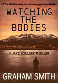 Watching the Bodies (The Jake Boulder Thrillers #1)
