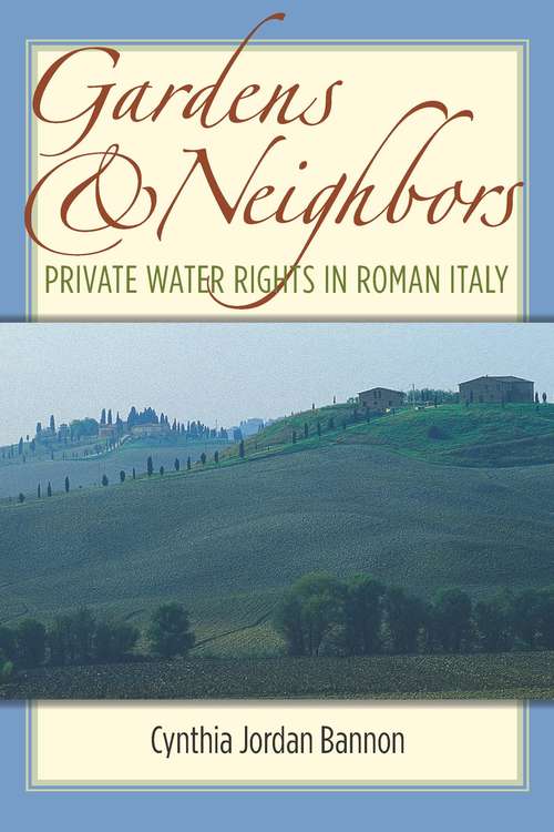 Book cover of Gardens and Neighbors: Private Water Rights in Roman Italy