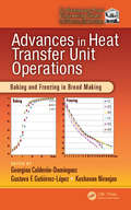 Advances in Heat Transfer Unit Operations: Baking and Freezing in Bread Making (Contemporary Food Engineering #40)