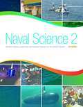 Naval Science 2: Maritime History, Leadership, and Nautical Sciences for the NJROTC Student (3rd Edition)
