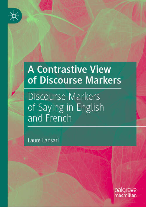 Book cover of A Contrastive View of Discourse Markers: Discourse Markers of Saying in English and French (1st ed. 2020)