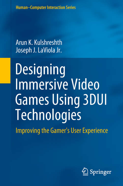 Designing Immersive Video Games Using 3DUI Technologies: Improving The Gamer's User Experience (Human–Computer Interaction Series)