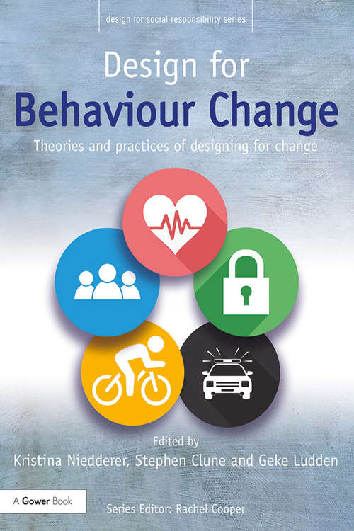 Book cover of Design for Behaviour Change: Theories and practices of designing for change (Design for Social Responsibility)