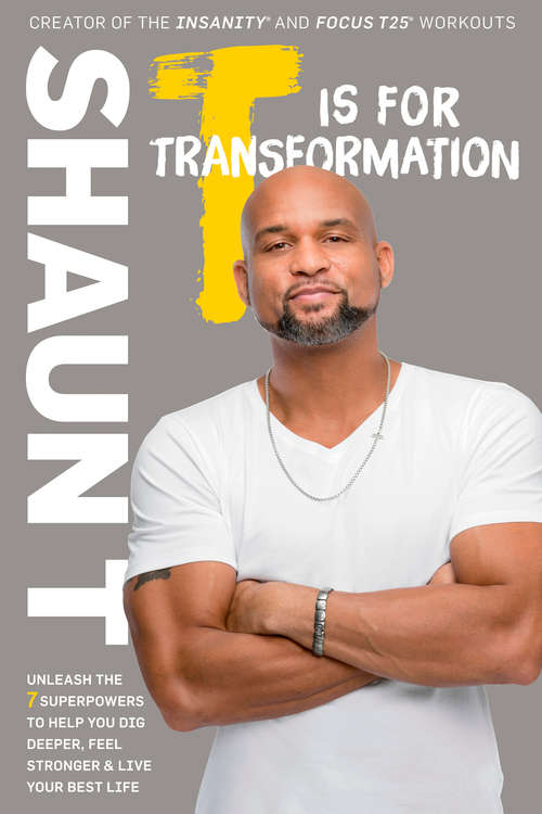 Book cover of T Is for Transformation: Unleash the 7 Superpowers to Help You Dig Deeper, Feel Stronger, and Live Your Best Life