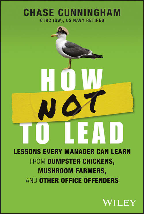 Book cover of How NOT to Lead: Lessons Every Manager Can Learn from Dumpster Chickens, Mushroom Farmers, and Other Office Offenders