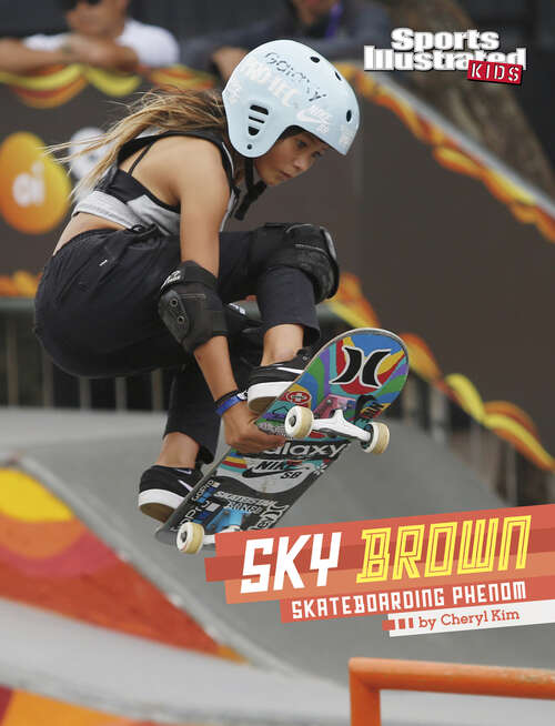 Book cover of Sky Brown: Skateboarding Phenom (Sports Illustrated Kids Stars of Sports)