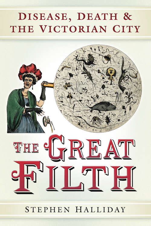 Book cover of The Great Filth: Disease, Death and the Victorian City