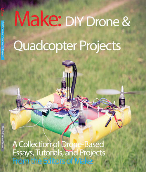 Book cover of DIY Drone and Quadcopter Projects: A Collection of Drone-Based Essays, Tutorials, and Projects