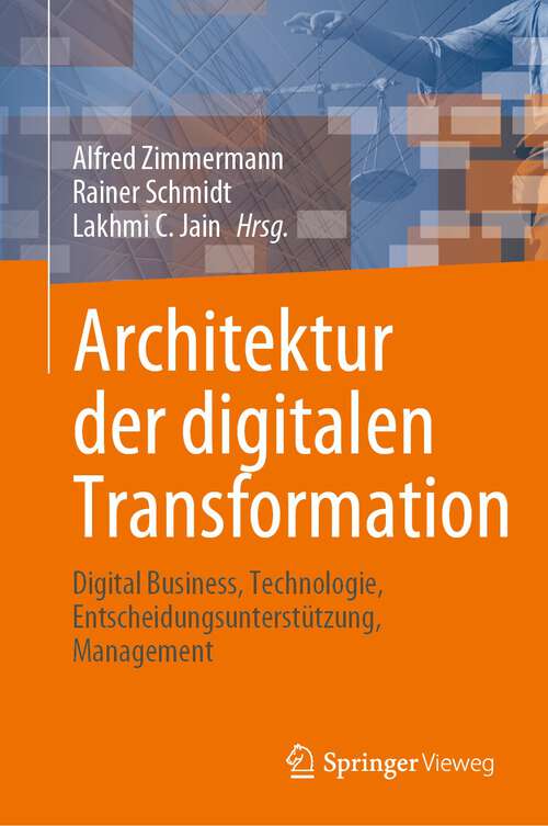 Book cover of Architektur der digitalen Transformation: Digital Business, Technologie, Entscheidungsunterstützung, Management (1. Aufl. 2023)