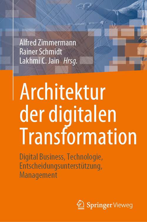 Book cover of Architektur der digitalen Transformation: Digital Business, Technologie, Entscheidungsunterstützung, Management (1. Aufl. 2023)