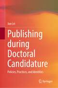 Publishing during Doctoral Candidature: Policies, Practices, and Identities