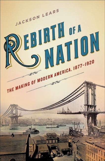 Book cover of Rebirth of a Nation: The Making of Modern America, 1877-1920