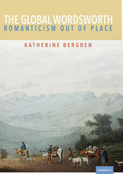 Book cover of The Global Wordsworth: Romanticism Out of Place (Transits: Literature, Thought & Culture 1650-1850)