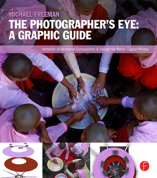 The Photographer's Eye: Composition and Design for Better Digital Photos (100 Cases)