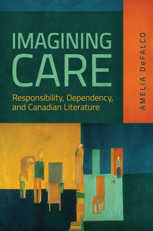 Book cover of Imagining Care: Responsibility, Dependency, and Canadian Literature