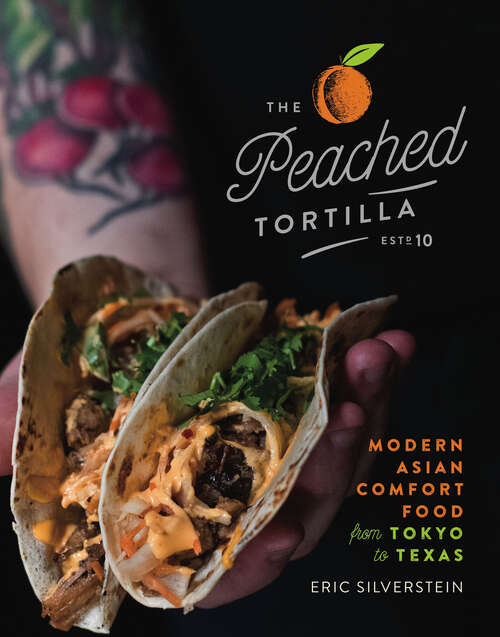Book cover of The Peached Tortilla: Modern Asian Comfort Food from Tokyo to Texas