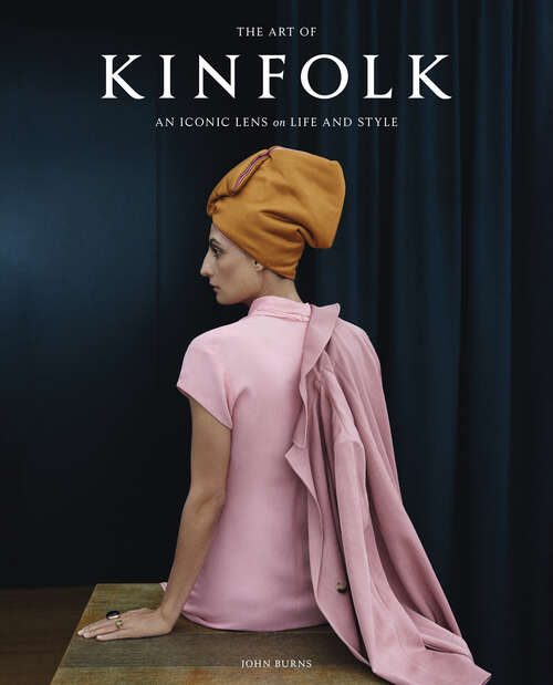 Book cover of The Art of Kinfolk: An Iconic Lens on Life and Style