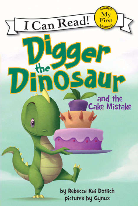 Book cover of Digger the Dinosaur and the Cake Mistake (My First I Can Read)