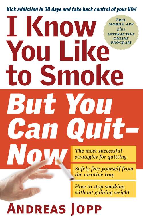 Book cover of I Know You Like to Smoke, But You Can Quit—Now: Stop Smoking in 30 Days
