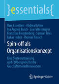 Spin-off als Organisationskonzept: Eine Systematisierung und Fallbeispiele für die Geschäftsmodellinnovation (essentials)