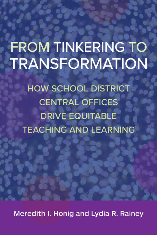 Book cover of From Tinkering to Transformation: How School District Central Offices Drive Equitable Teaching and Learning