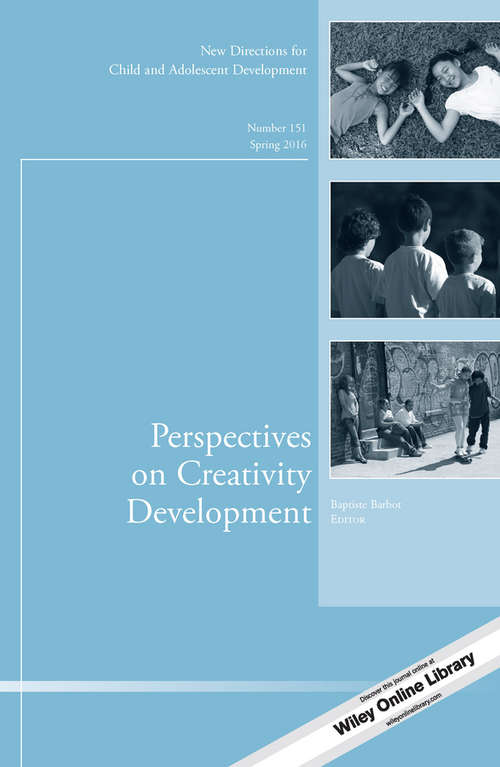 Perspectives on Creativity Development: New Directions for Child and Adolescent Development, Number 151