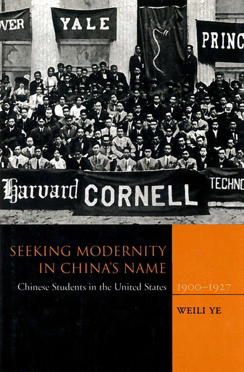 Book cover of Seeking Modernity in China’s Name: Chinese Students in the United States, 1900-1927